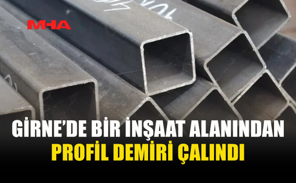 GİRNE’DE İNŞAAT ALANINDAN HIRSIZLIK