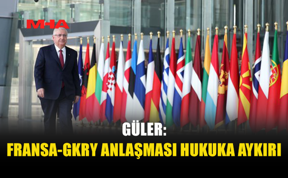 YAŞAR GÜLER’DEN DOĞU AKDENİZ VE GKRY–FRANSA ANLAŞMASINA TEPKİ