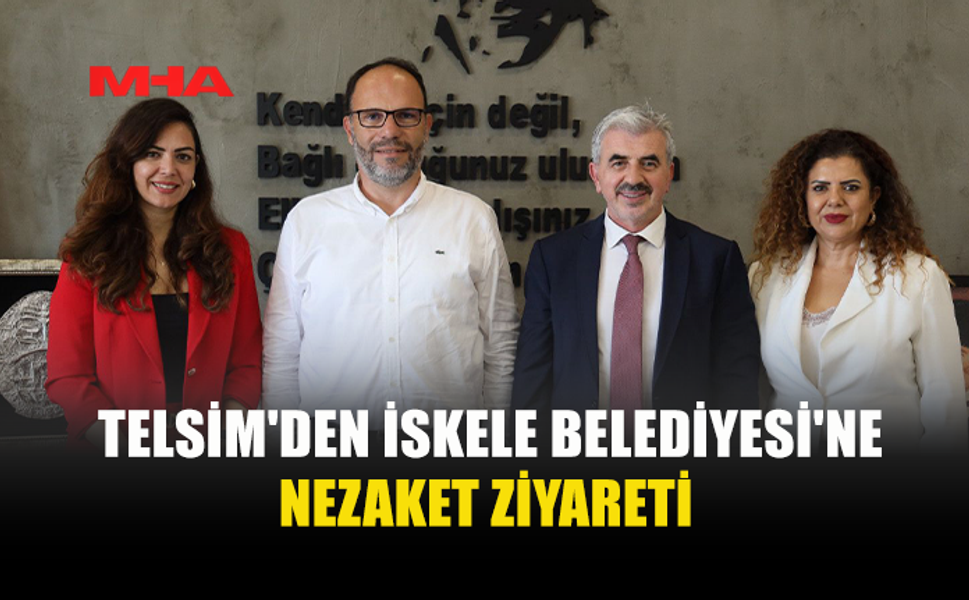 TELSİM’DEN İSKELE BELEDİYESİNE ZİYARET