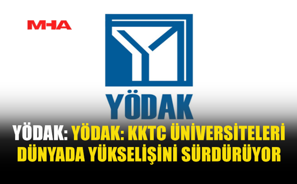 YÖDAK: ÜNİVERSİTELERİMİZİN BAŞARISI GURUR VERİCİ