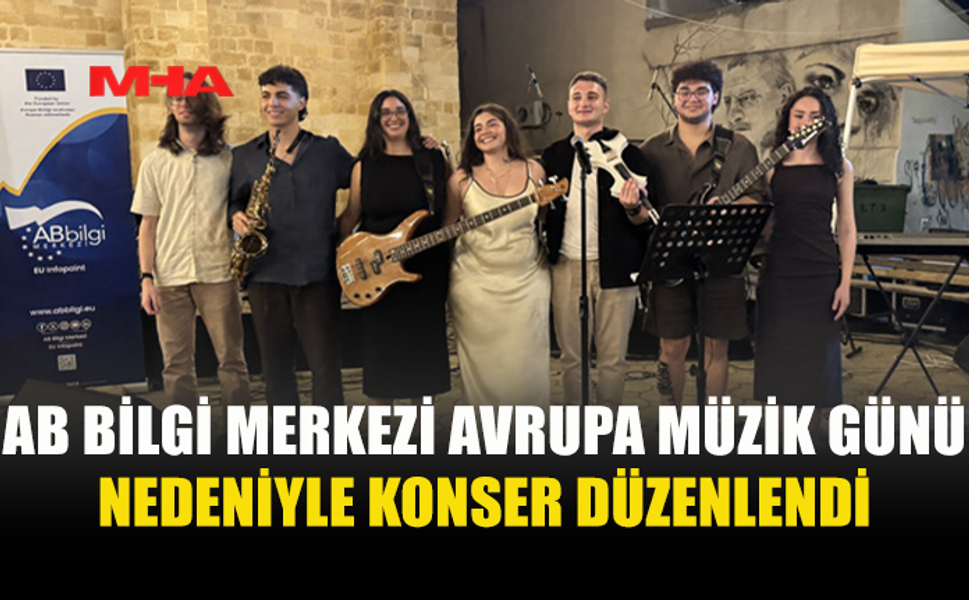 AB BİLGİ MERKEZİ AVRUPA MÜZİK GÜNÜ NEDENİYLE LEFKOŞA’DA KONSER DÜZENLEDİ