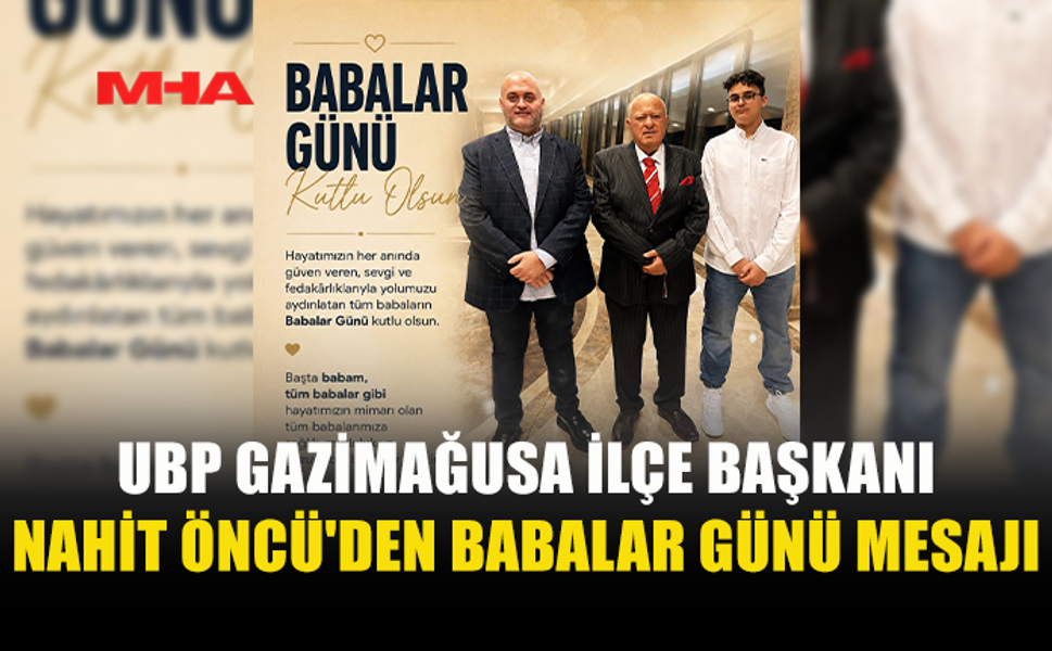 ÖNCÜ: “BABALAR TOPLUMUN EN KIYMETLİ DEĞERLERİNDENDİR”