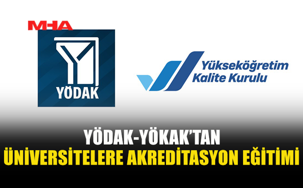 YÖDAK VE YÖKAK İŞ BİRLİĞİNDE YARIN “ULUSLARARASI KURUMSAL AKREDİTASYON” EĞİTİMİ YAPILACAK