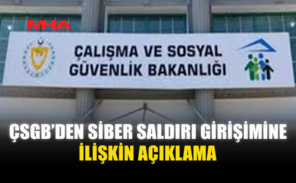 ÇSGB’DEN SİBER SALDIRI SONRASI GÜVENLİK AÇIKLAMASI