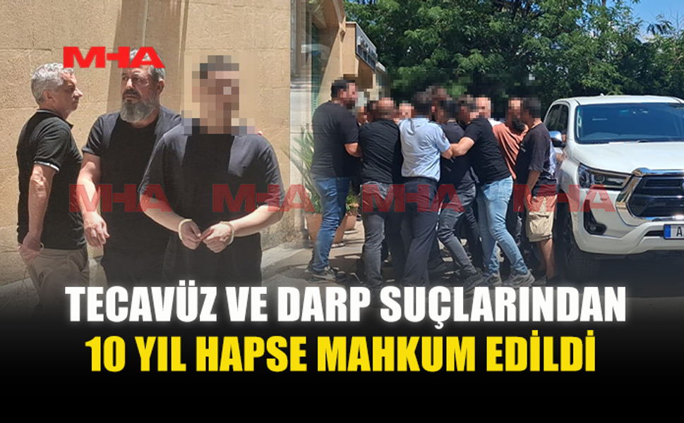 ESKİ SEVGİLİSİNE T*CAVÜZDEN 10 YIL HAPİS CEZASI ALDI