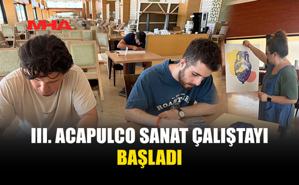 ACAPULCO’DA ULUSLARARASI SANAT ÇALIŞTAYI BAŞLADI