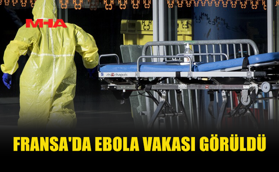 FRANSA’DA EBOLA ALARMI: İLK VAKA TESPİT EDİLDİ