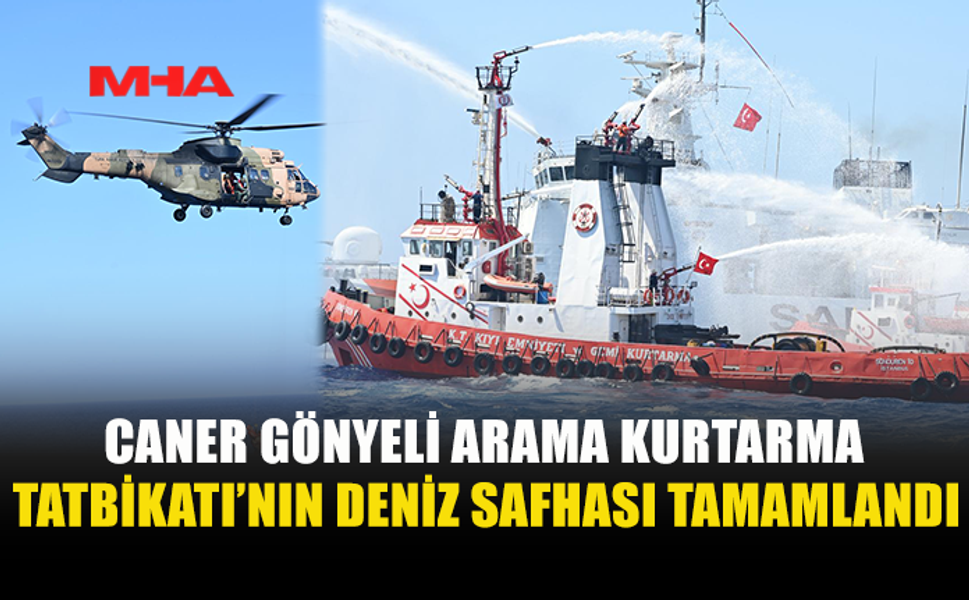 CANER GÖNYELİ ARAMA KURTARMA TATBİKATI’NIN DENİZ SAFHASI BAŞARIYLA İCRA EDİLDİ