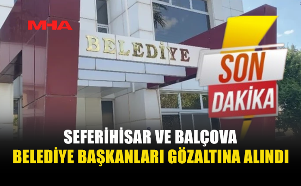 İKİ BELEDİYE BAŞKANI GÖZALTINA ALINDI