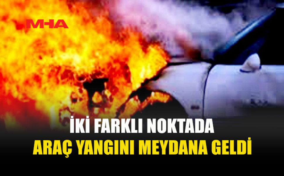 BOĞAZKÖY VE BEYLERBEYİ’NDE ARAÇLAR ALEV ALDI