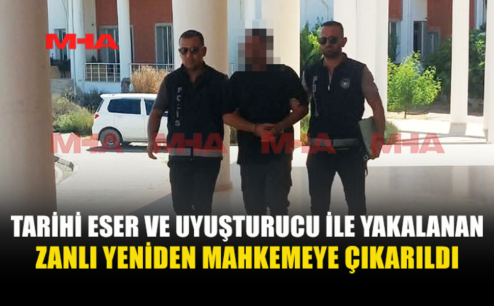 ESKİ ESER VE UY*ŞTURUCU ZANLISINA EK TUTUKLULUK VERİLDİ