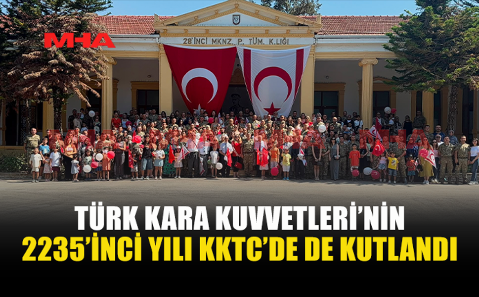 TÜRK KARA KUVVETLERİ’NİN 2235’İNCİ KURULUŞ YIL DÖNÜMÜ KKTC’DE KUTLANDI