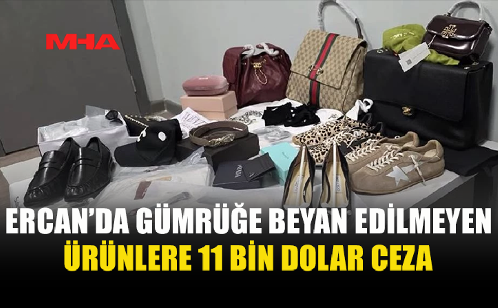 ERCAN HAVALİMANI'NDA GÜMRÜĞE BEYAN EDİLMEYEN ÜRÜNLERE 11 BİN DOLAR CEZA