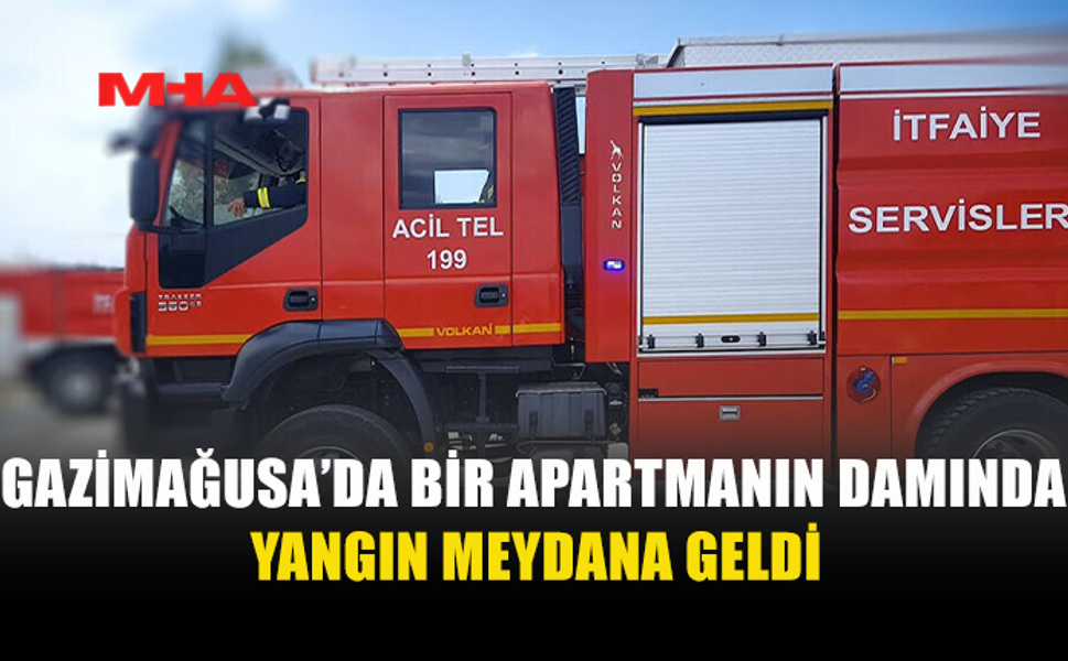 GAZİMAĞUSA’DA APARTMAN DAMINDA YANGIN