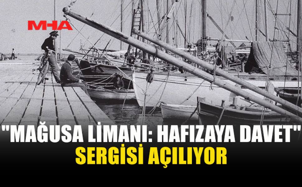 PORT OF FAMAGUSTA SERGİSİ 29 HAZİRAN’DA AÇILACAK