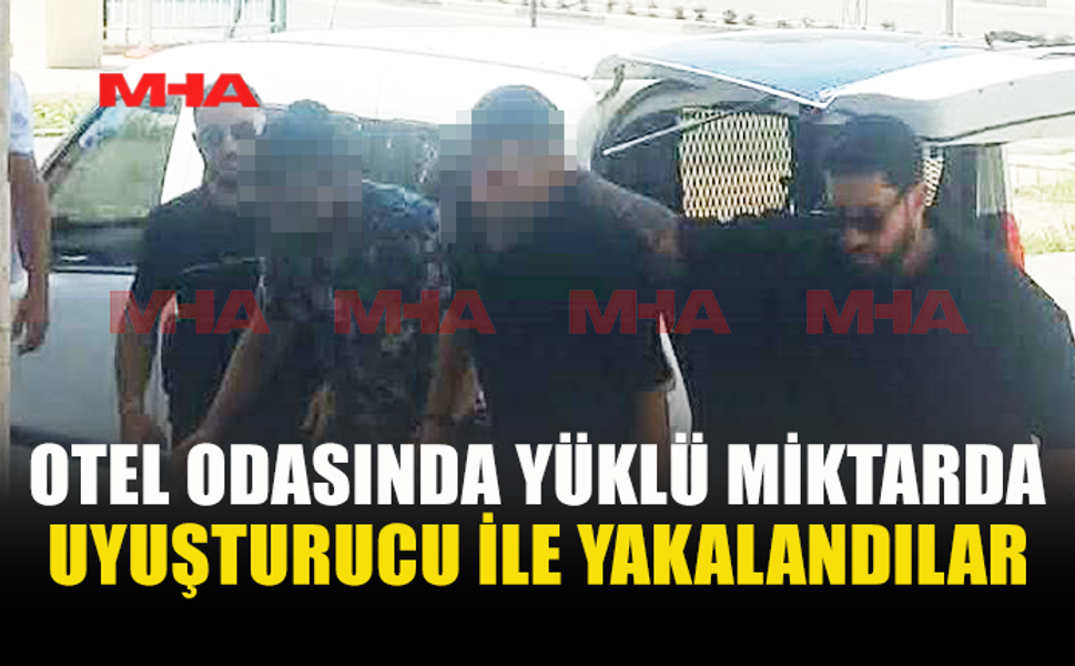 OTEL ODASINA NARKOTİK BASKINI: UY*ŞTURUCU İLE YAKALANDILAR