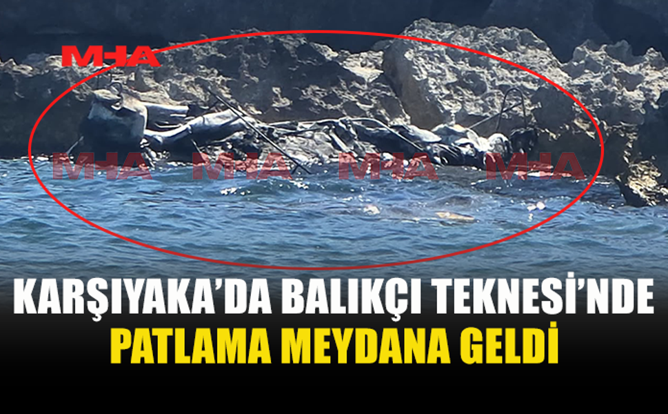 KARŞIYAKA'DA TEKNEDE PATLAMA: 2 YARALI