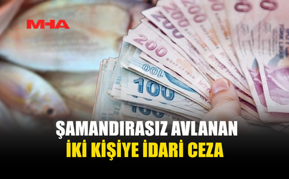İKİ KİŞİYE ŞAMANDIRASIZ AVDAN CEZA KESİLDİ