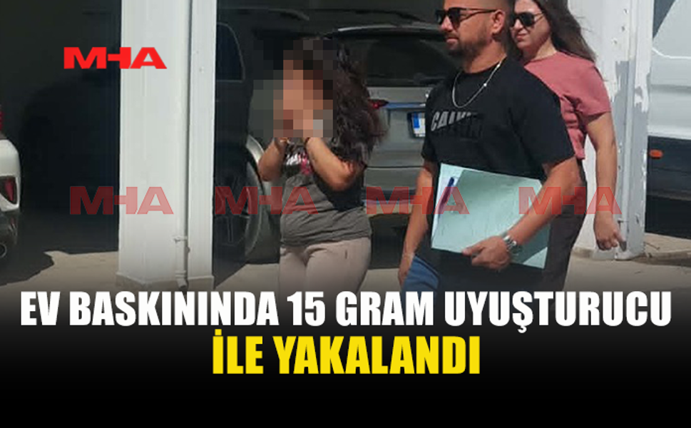 EV BASKININDA METAMFETAMİN İLE YAKALANDI
