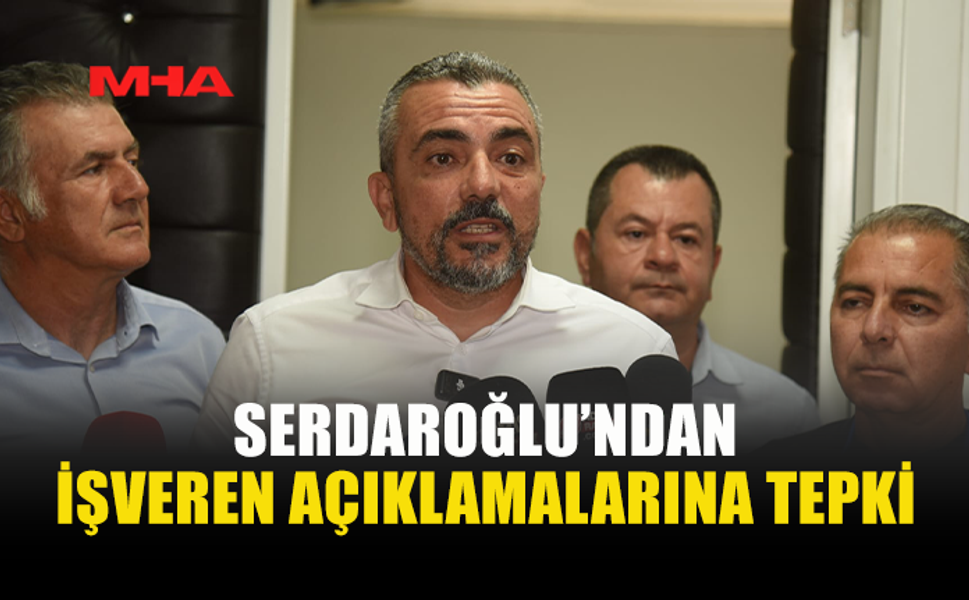 SERDAROĞLU: ASGARİ ÜCRET ARTIK GEÇİM ÜCRETİDİR