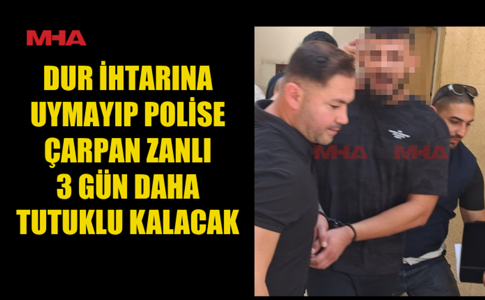 POLİSİ YARALAYAN MOTOSİKLETLİYE 3 GÜN DAHA TUTUKLULUK