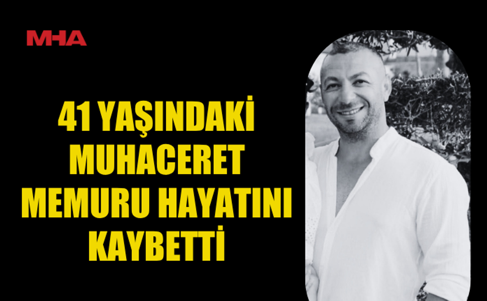 SEVİLEN MUHACERET MEMURUNDAN ACI HABER