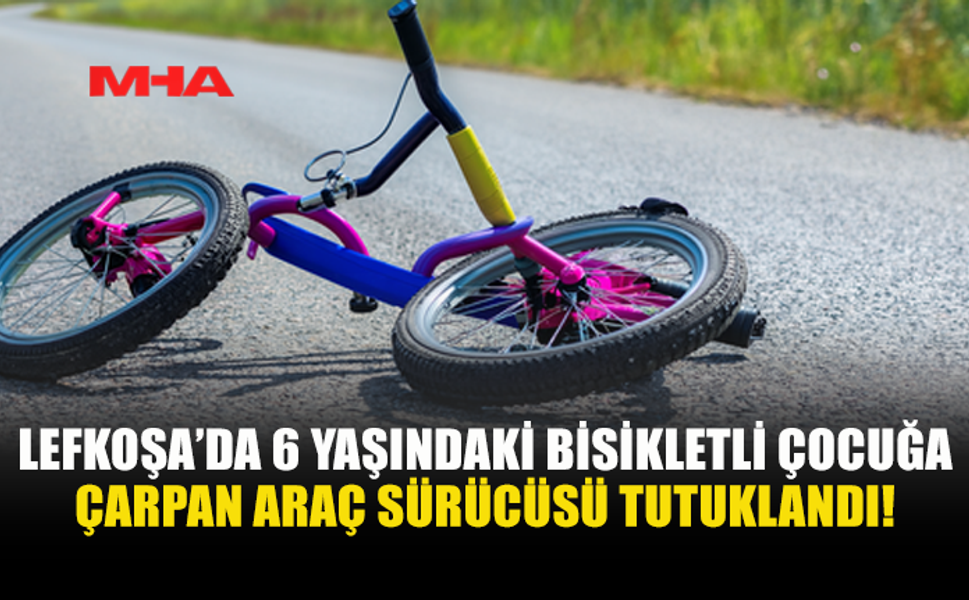 LEFKOŞA’DA BİSİKLETLİ ÇOCUĞA ARAÇ ÇARPTI