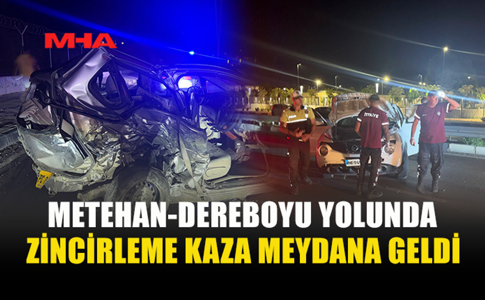 METEHAN-DEREBOYU YOLUNDA ZİNCİRLEME KAZA