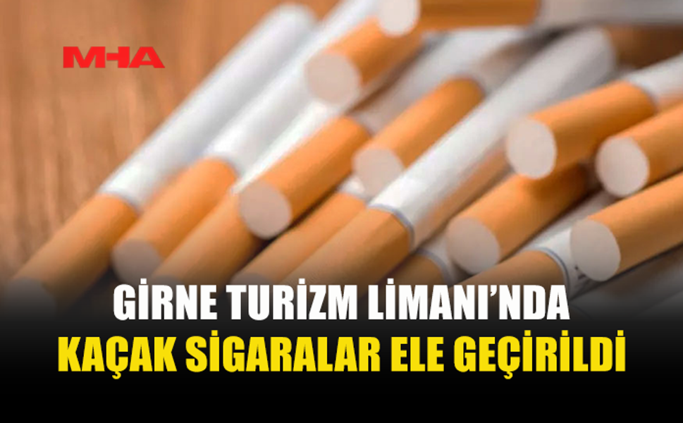 GİRNE TURİZM LİMANI’NDA KAÇAK SİGARA VE ELEKTRONİK SİGARA ELE GEÇİRİLDİ