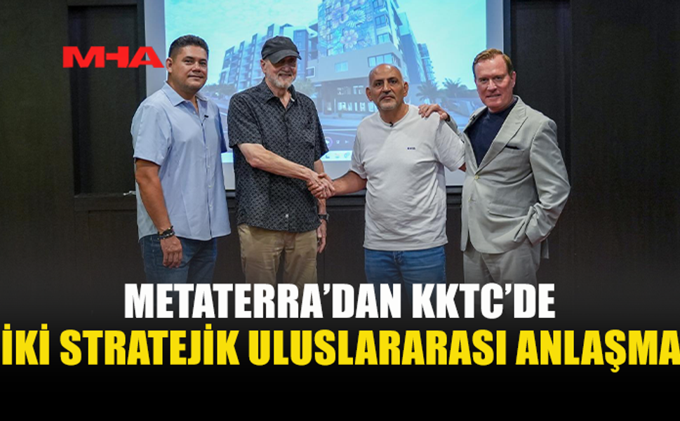 METATERRA ENERJİ VE GAYRİMENKUL ALANINDA GLOBAL İMZALARA ATTI