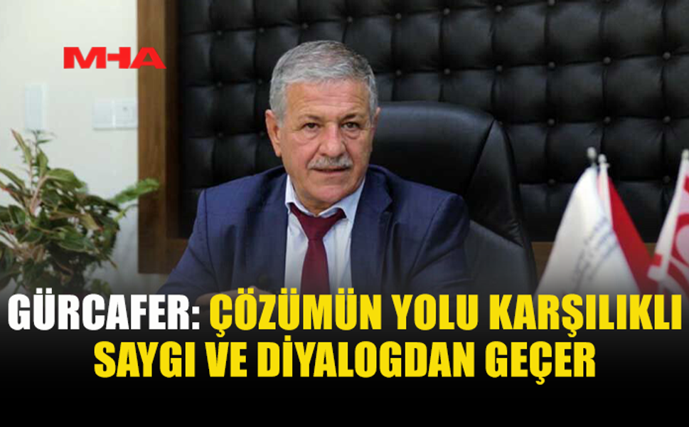 GÜRCAFER: “HUKUKİ SÜREÇLER SİYASİ BASKIYA DÖNÜŞMEMELİ”