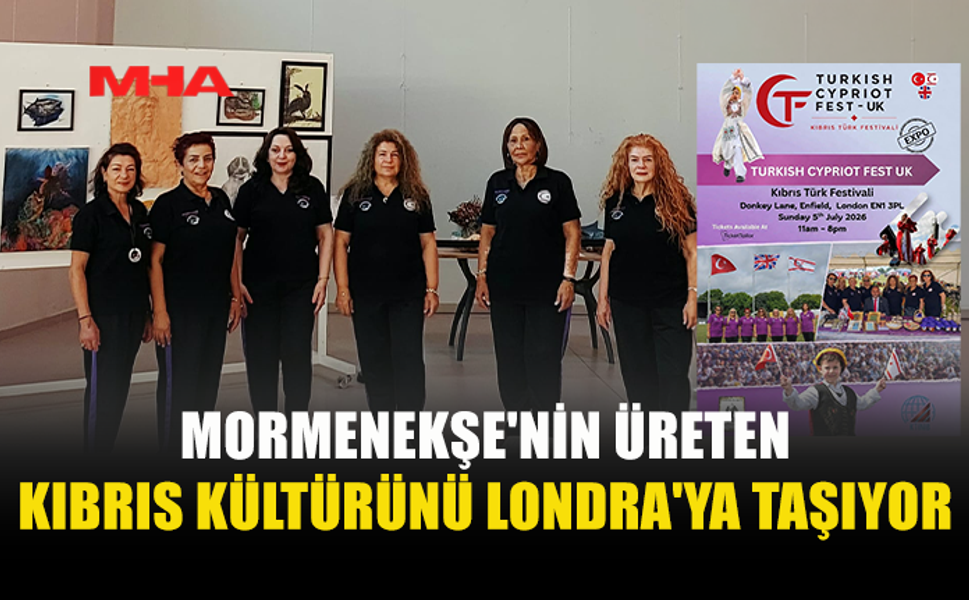 MORMENEKŞE’NİN ÜRETEN KADINLARI LONDRA YOLUNDA