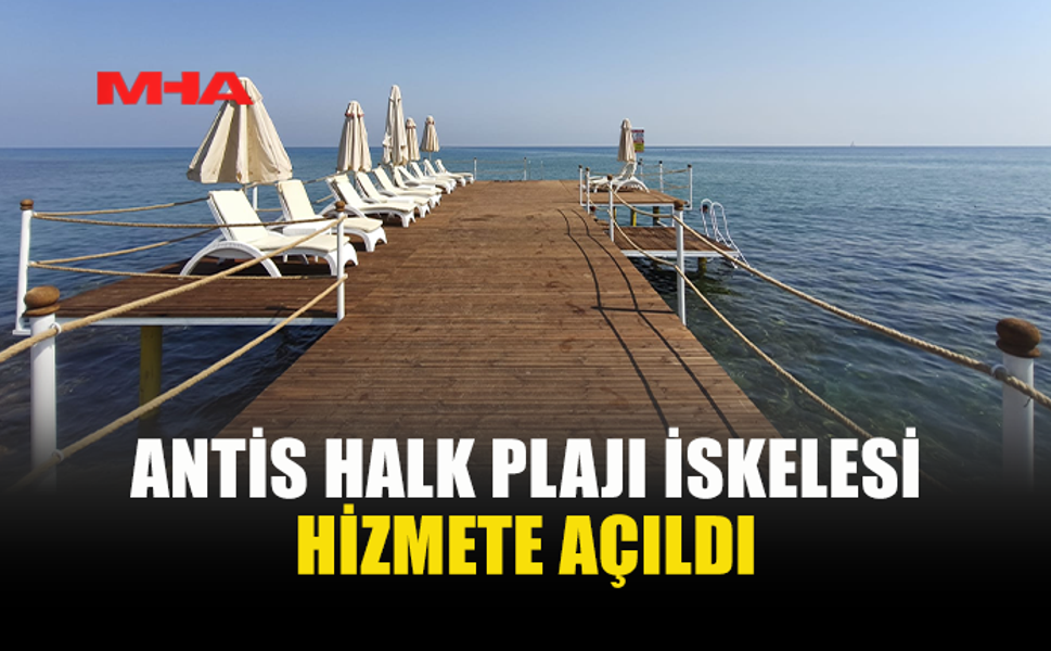 ANTİS HALK PLAJI'NIN İSKELESİ YENİLENDİ
