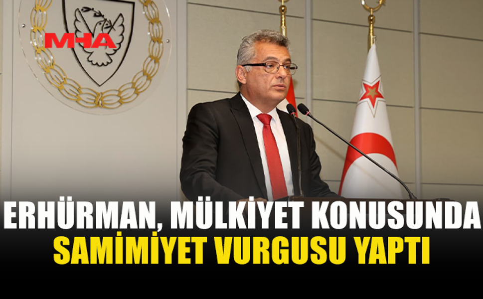 ERHÜRMAN: MÜLKİYET SORUNU DAVALARLA ÇÖZÜLEMEZ