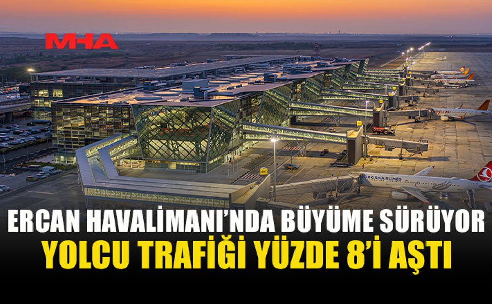 ERCAN HAVALİMANI 2026’NIN İLK YARISINDA BÜYÜME KAYDETTİ