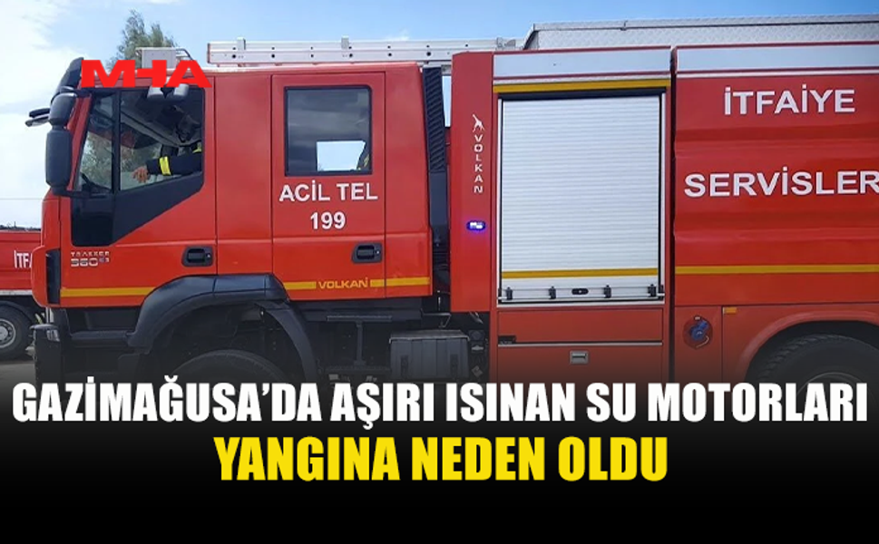 GAZİMAĞUSA'DA BİR APARTMANDA SU MOTORLARININ AŞIRI ISINMASI YANGINA NEDEN OLDU