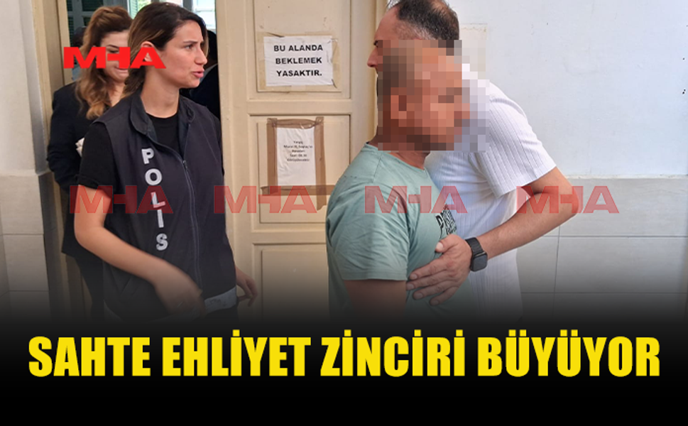 SAHTE EHLİYET ZİNCİRİNDE BİR TUTUKLAMA DAHA