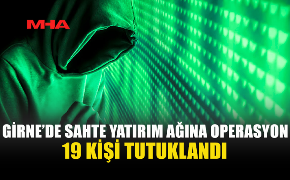 SAHTE YATIRIM ÇETESİNE YAPILAN OPERASYONDA 19 KİŞİ TUTUKLU!