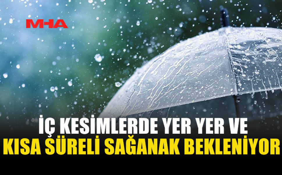 METEOROLOJİDEN İÇ KESİMLERDE SAĞANAK UYARISI