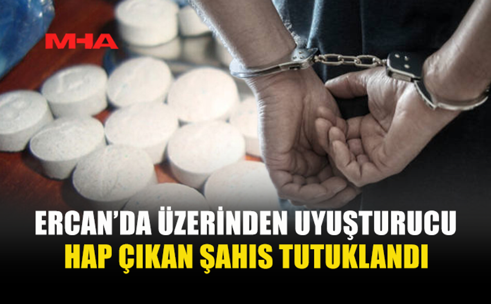 ERCAN HAVALİMANI’NDA 5 ADET UYUŞTURUCU HAP İLE YAKALANDI
