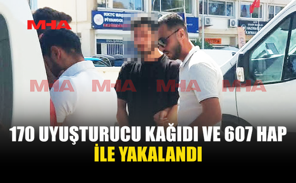170 UY*ŞTURUCU KAĞIDI VE 607 HAP İLE YAKALANAN ŞAHIS TUTUKLANDI
