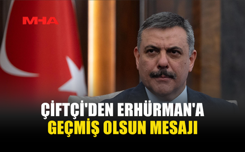 TC İÇİŞLERİ BAKANI ÇİFTÇİ'DEN KKTC CUMHURBAŞKANI ERHÜRMAN'A "GEÇMİŞ OLSUN" MESAJI