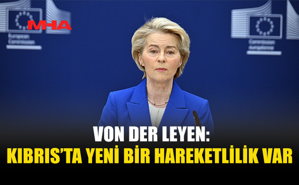 VON DER LEYEN, GUTERRES İLE KIBRIS’I GÖRÜŞTÜ