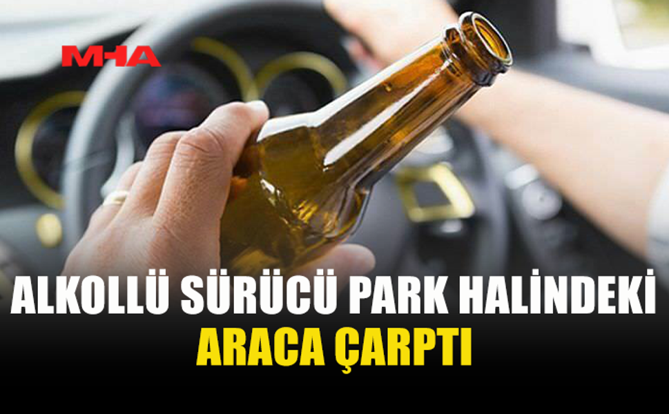 149 MİLİGRAM ALKOLLÜ SÜRÜCÜ KAZA YAPTI