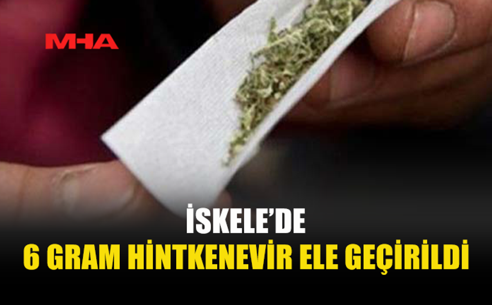 İSKELE’DE EV BASKINI: 6 GRAM HİNTKENEVİR ELE GEÇİRİLDİ