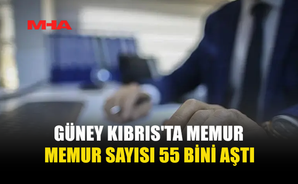 GÜNEY KIBRIS'TA KAMU PERSONELİ SAYISI 55 BİNİ AŞTI