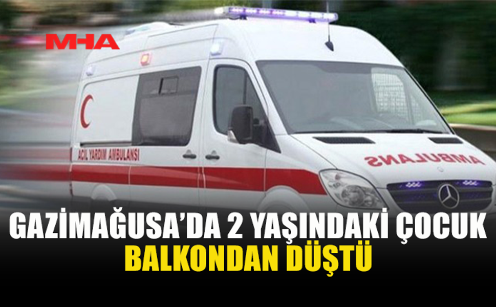 2 YAŞINDAKİ ÇOCUK 7 METRE YÜKSEKLİKTEN DÜŞTÜ