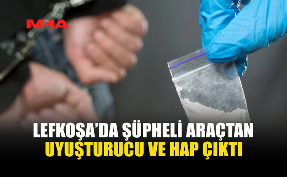 LEFKOŞA'DA ŞÜPHELİ ARAÇTA UY*ŞTURUCU ELE GEÇİRİLDİ