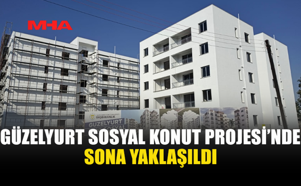 GÜZELYURT’TA SOSYAL KONUTLARDA SON AŞAMAYA GEÇİLDİ