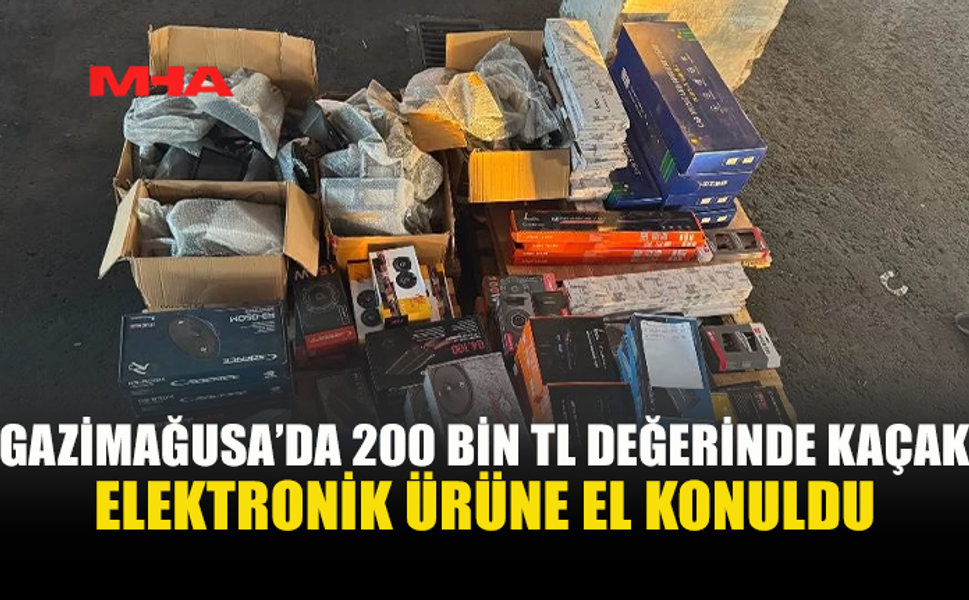 GAZİMAĞUSA’DA 200 BİN TL’LİK ELEKTRONİK EŞYAYA EL KONULDU